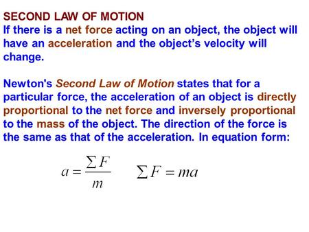SECOND LAW OF MOTION If there is a net force acting on an object, the object will have an acceleration and the object’s velocity will change. Newton's.