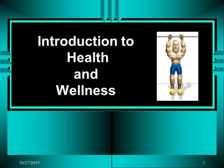 10/17/20151 Introduction to Health and Wellness 2 Health: A state of total physical, mental, and social well-being (not just freedom from sickness or.