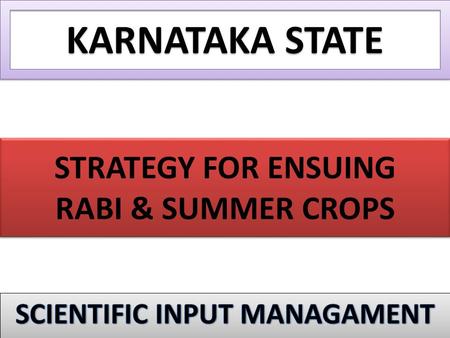 STRATEGY FOR ENSUING RABI & SUMMER CROPS KARNATAKA STATE.