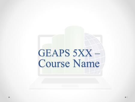 GEAPS 5XX – Course Name 1. Lecture X: Lecture Title Lecturer: Name Job Title Organization.