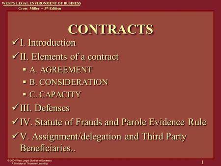 © 2004 West Legal Studies in Business A Division of Thomson Learning 1 I. Introduction I. Introduction II. Elements of a contract II. Elements of a contract.