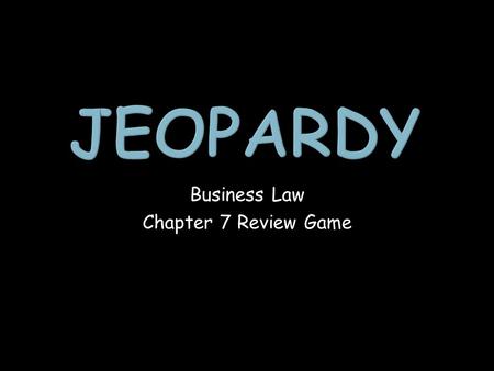 Business Law Chapter 7 Review Game. Creation of Offers Termination of Offers Acceptance 100 200 300 400 500 600 700 Final Jeopardy Jeopardy.