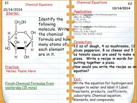 . 9/26/11 62 Chemical Equations 10/14/2014 61 Chemical Equations 10/14/2014 Starter: Application Name the reactants in the following equations 2Mg + O.