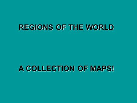 REGIONS OF THE WORLD A COLLECTION OF MAPS!.