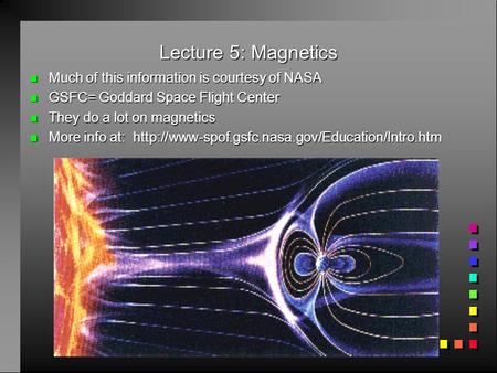 Lecture 5: Magnetics Much of this information is courtesy of NASA