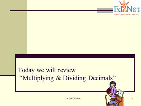 Today we will review “Multiplying & Dividing Decimals”