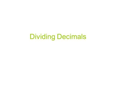 Dividing Decimals. Important Terminology Divisor-the number you are dividing Dividend-the number you are dividing by.