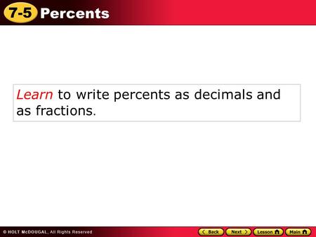 7-5 Percents Learn to write percents as decimals and as fractions.