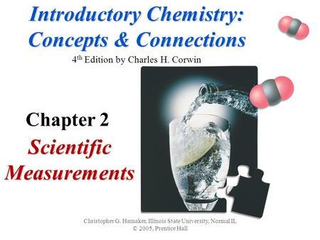 Introductory Chemistry: Concepts & Connections Introductory Chemistry: Concepts & Connections 4 th Edition by Charles H. Corwin Scientific Measurements.