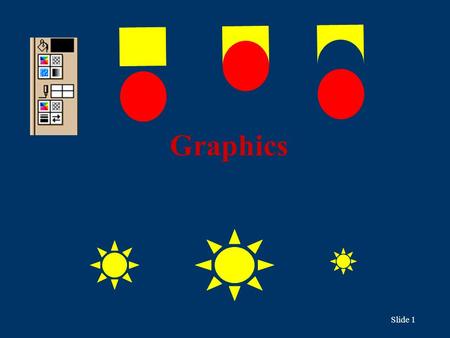 Slide 1 Graphics Slide 2 Graphics A graphics package is a general purpose package used to draw pictures (graphics). Once produced, these can be saved.