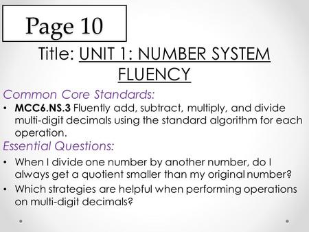Page 10 Title: UNIT 1: NUMBER SYSTEM FLUENCY Common Core Standards: MCC6.NS.3 Fluently add, subtract, multiply, and divide multi-digit decimals using the.