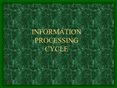 INFORMATION PROCESSING CYCLE. What is a computer? A computer is a machine that receives data and processes that data in some way to produce information.