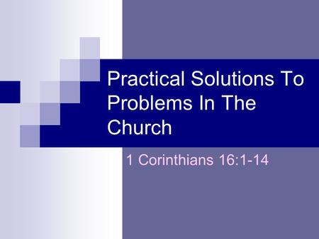 Practical Solutions To Problems In The Church 1 Corinthians 16:1-14.
