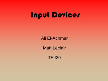 Input Devices Ali El-Achmar Matt Leclair TEJ20. What Are Input Devices? ● Input Devices are data going into the computer from the user.