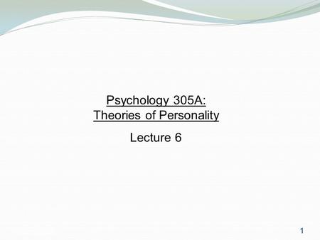 Psychology 3051 Psychology 305A: Theories of Personality Lecture 6 1.