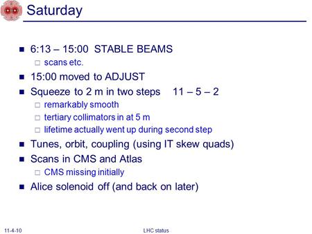 Saturday 6:13 – 15:00 STABLE BEAMS  scans etc. 15:00 moved to ADJUST Squeeze to 2 m in two steps 11 – 5 – 2  remarkably smooth  tertiary collimators.