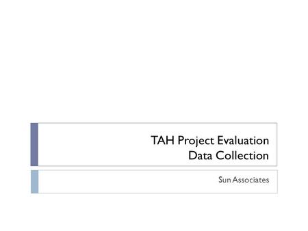 TAH Project Evaluation Data Collection Sun Associates.