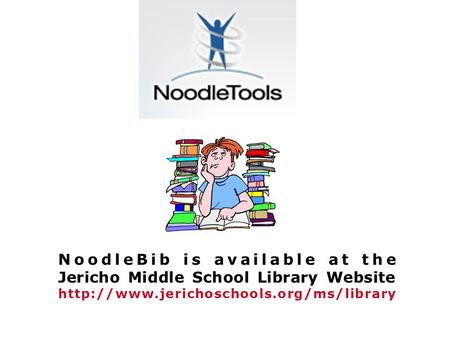 NoodleBib is available at the Jericho Middle School Library Website