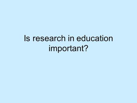 Is research in education important?. What is the difference between Qualitative and Quantitative Research Methods?