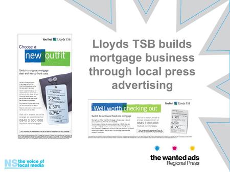 Lloyds TSB builds mortgage business through local press advertising.