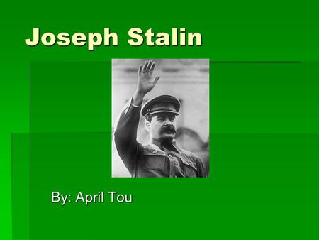 Joseph Stalin By: April Tou. Early Life  Born on December 21, 1879, in Gori  Real Name: Iosif Vissarionovich Djugashvili  Father was an unsuccessful.
