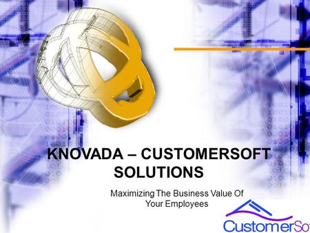 KNOVADA – CUSTOMERSOFT SOLUTIONS Maximizing The Business Value Of Your Employees.
