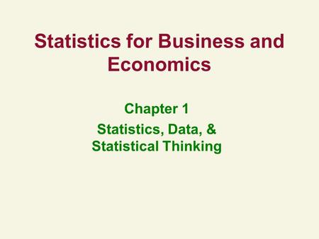 Statistics for Business and Economics Chapter 1 Statistics, Data, & Statistical Thinking.