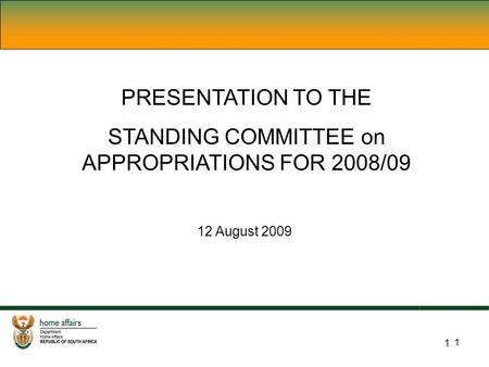 1 PRESENTATION TO THE STANDING COMMITTEE on APPROPRIATIONS FOR 2008/09 12 August 2009 1.