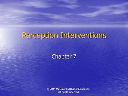 © 2011 McGraw-Hill Higher Education. All rights reserved. Perception Interventions Chapter 7.