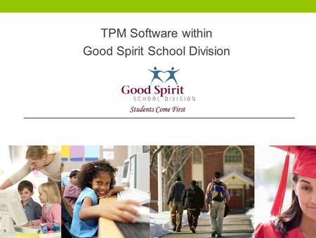 TPM Software within Good Spirit School Division. TPM Software is an integrated Student Services Software Solution Forms / Printouts / Reports Integrated.