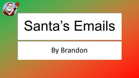 Santa’s Emails By Brandon. Sending an email attachment to Santa I attached the email by pressing the attachment button above the recipient box I used.