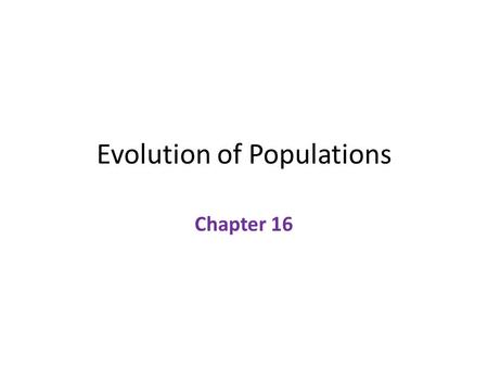 Evolution of Populations Chapter 16. Gene and Variation Although Mendel and Darwin both worked in the 1800’s, they were not able to share information.