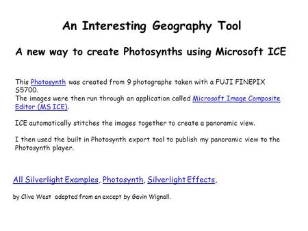 An Interesting Geography Tool A new way to create Photosynths using Microsoft ICE This Photosynth was created from 9 photographs taken with a FUJI FINEPIX.