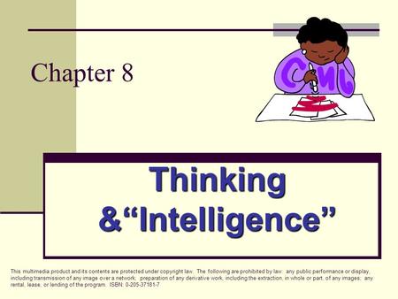 Chapter 8 Thinking &“Intelligence” This multimedia product and its contents are protected under copyright law. The following are prohibited by law: any.