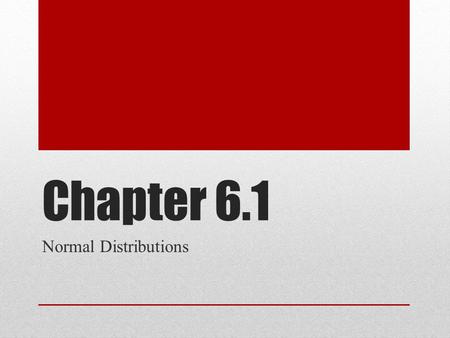 Chapter 6.1 Normal Distributions. Distributions Normal Distribution A normal distribution is a continuous, bell-shaped distribution of a variable. Normal.