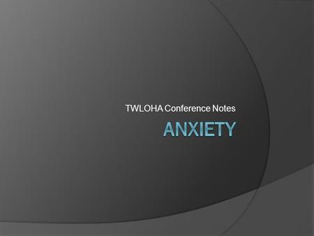 TWLOHA Conference Notes. Anxiety  Part of everyday life  Everyone feels stress  Anxiety is heavier than stress.