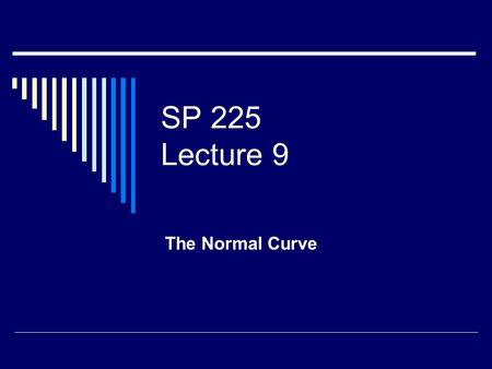SP 225 Lecture 9 The Normal Curve.  ‘Bell’ Shaped  Unimodal in center  Tails extend to infinity in either direction.