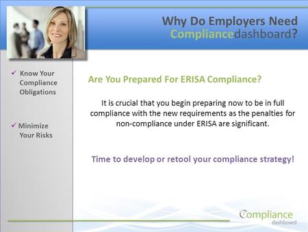 Know Your Compliance Obligations Minimize Your Risks Why Do Employers Need Compliancedashboard ? Are You Prepared For ERISA Compliance? It is crucial that.