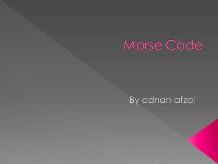  Morse code is a method of communication that relies on the transmitting of an alphabet constructed from dots and dashes.