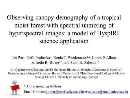 Jin Wu 1, Neill Prohaska 1, Kenia T. Wiedemann 1,2, Loren P. Albert 1, Alfredo R. Huete 3*, and Scott R. Saleska 1* Observing canopy demography of a tropical.