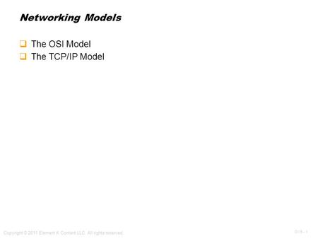 OV 5 - 1 Copyright © 2011 Element K Content LLC. All rights reserved. Networking Models  The OSI Model  The TCP/IP Model.