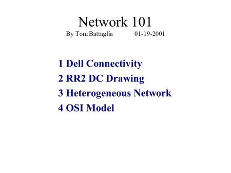 Network 101 By Tom Battaglia 01-19-2001 1 Dell Connectivity 2 RR2 DC Drawing 3 Heterogeneous Network 4 OSI Model.