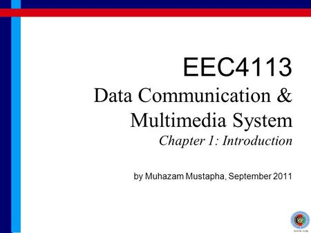 EEC4113 Data Communication & Multimedia System Chapter 1: Introduction by Muhazam Mustapha, September 2011.