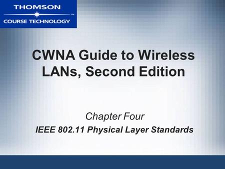 CWNA Guide to Wireless LANs, Second Edition Chapter Four IEEE 802.11 Physical Layer Standards.