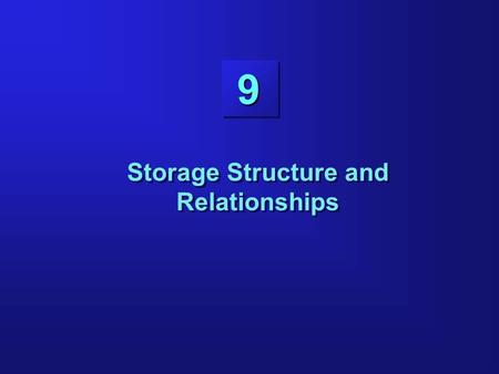 9 Storage Structure and Relationships. 9-2 Objectives Listing the different segment types and their uses Controlling the use of extents by segments Stating.