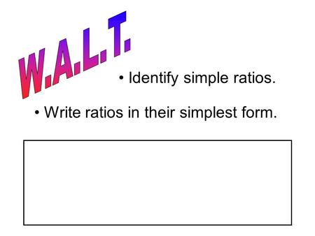 Identify simple ratios. Write ratios in their simplest form.