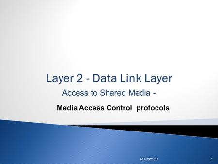 Access to Shared Media - Media Access Control protocols RD-CSY10171.