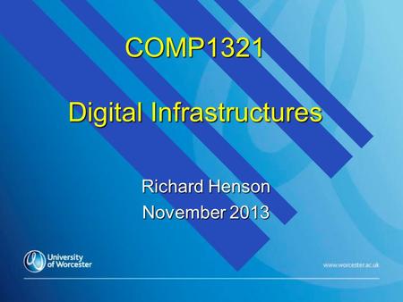 COMP1321 Digital Infrastructures Richard Henson November 2013.