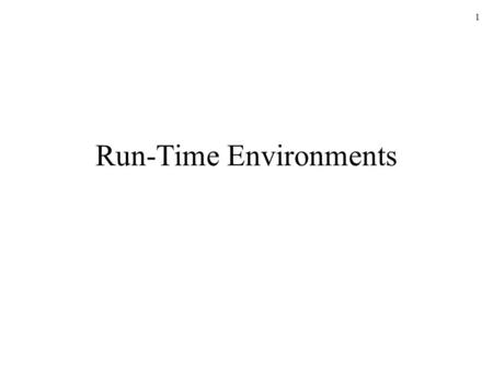 1 Run-Time Environments. 2 Procedure Activation and Lifetime A procedure is activated when called The lifetime of an activation of a procedure is the.