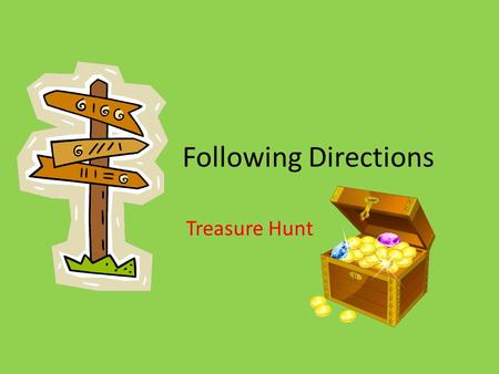 Following Directions Treasure Hunt. Question #1 What are 2 ways that you can give directions? Hint: Think about last time---giving directions for classroom.